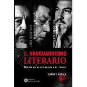 El Vanguardismo Literario en La Obra De Atahualpa Yupanqui Hamlet Lima Quintana Y Armando Tejada Gómez: poesía en El Folklore Y El Tango