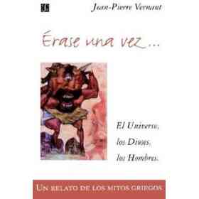 Erase Una Vez. El Universo, Los Dioses, Los Hombres. Un Relato De Los Mitos Griegos