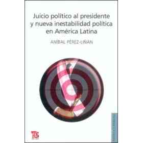 Juicio Político Al Presidente Y Nueva Inestabilidad Política en América Latina