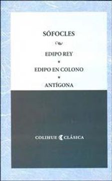 Edipo Rey - Edipo en Colono - Antigona