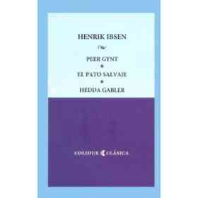 Peer Gynt - El Pato Salvaje - Hedda Gabler