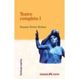 Teatro Completo 1 - Susana Torres Molina (Spanish Edition)