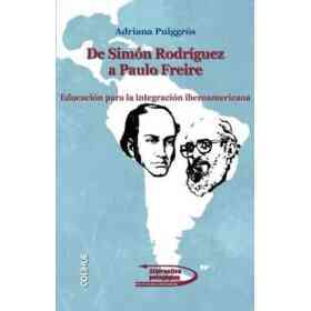 De Simon Rodriguez a Paulo Freire. Educacion Para La Integracion Iberoamericana