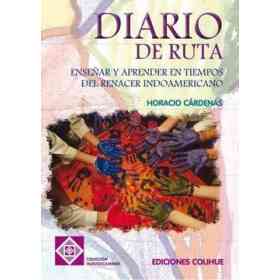 Diario De Ruta. Enseñar Y Aprender en Tiempos Del Renacer Indoamericano.