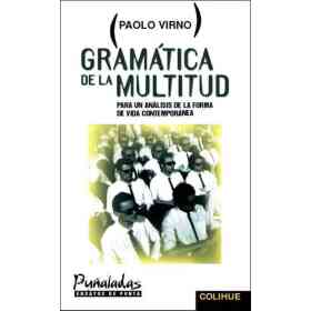 Gramatica De La Multitud: Para Un Analisis De Las Formas De Vida Contemporaneas