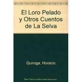 El Loro Pelado Y Otros Cuentos De La Selva