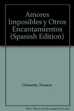 Amores Imposibles Y Otros Encantamientos