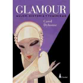 Glamour. Mujeres Historia Y Feminismo