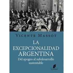 La Excepcionalidad Argentina - Apogeo Subdesarrollo Sustentable