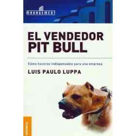 El Vendedor Pit Bull/ Pit Bull Salesman,como Hacerse Indispensable Para Una Empresa/ How to Make Yourself Indispensable to a Company