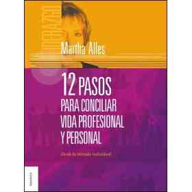 12 Pasos Para Conciliar Vida Profesional Y Personal: Desde La Mirada Individual