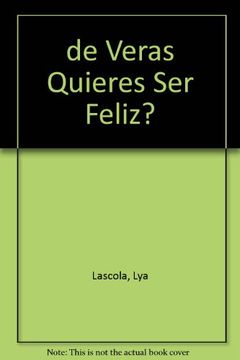 De Veras Quieres Ser Feliz?
