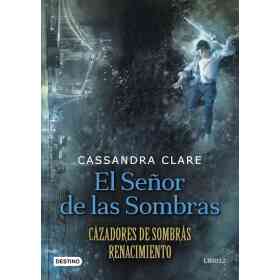 Señor De Las Sombras. Cazadores De Sombras. Renacimiento