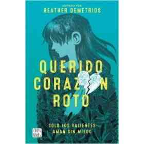 Querido Corazon Roto. Solo Los Valientes Aman Sin Miedo