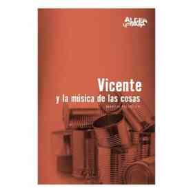 Vicente Y La Musica De Las Cosas 2/ed.- Aldea Literaria