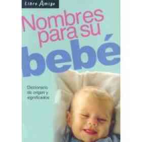 Nombres Para Su Bebe. Diccionario De Origen Y Significados