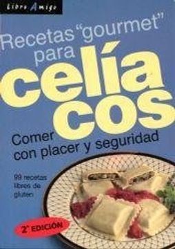 Celiacos Recetas Gourmet Para . Comer Con Placer Y Seguridad