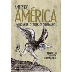 Antes De America. Leyendas De Los Pueblos Originarios