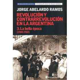 Bella Epoca La. 3 (1904-1922). Revolucion Y Contrarrevolucion en Argentina