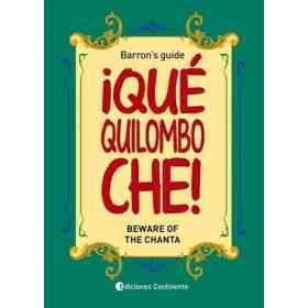 Que Quilombo Che! : Beware of the Chanta . Barrons Guide