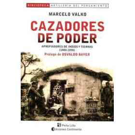 Cazadores De Poder - Apropiadores De Indios Y Tierras (1880-1890)