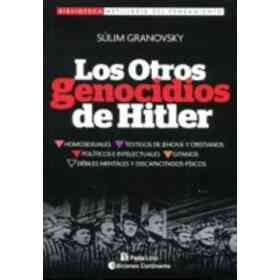 Los Otros Genocidios De Hitler : Testigos De Jehova. Homosexuales. Gitanos. Debiles Mentales. Discapacitados Fisicos. Cristianos. Politicos. Intelectuales