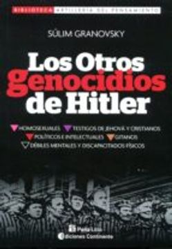 Los Otros Genocidios De Hitler : Testigos De Jehova. Homosexuales. Gitanos. Debiles Mentales. Discapacitados Fisicos. Cristianos. Politicos. Intelectuales