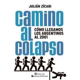 Camino Al Colapso . Como Llegamos Los Argentinos Al 2001