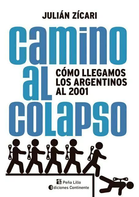 Camino Al Colapso . Como Llegamos Los Argentinos Al 2001