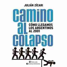 Camino Al Colapso . Como Llegamos Los Argentinos Al 2001