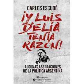 Y Luis Delia Tenia Razon ! Algunas Aberraciones De La Politica Argentina