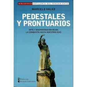 Pedestales Y Prontuarios . Arte Y Discriminacion Desde La Conquista Hasta Nuestros Dias