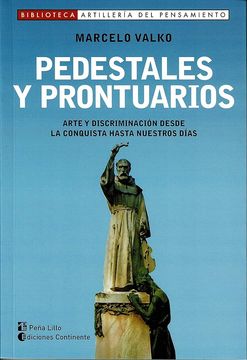 Pedestales Y Prontuarios . Arte Y Discriminacion Desde La Conquista Hasta Nuestros Dias