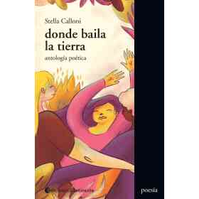 Donde Baila La Tierra . Antologia Poetica