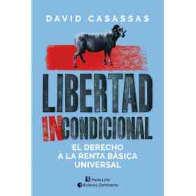 Libertad Incondicional . El Derecho a La Renta Basica Universal