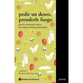 Pedir Un Deseo Prenderle Fuego . Poesia Contemporanea De Mujeres Latinoamericanas