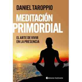 Meditacion Primordial . El Arte De Vivir en La Presencia