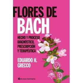 Flores De Bach . Hecho Y Proceso . Diagnostico Prescripcion Y Terapeutica