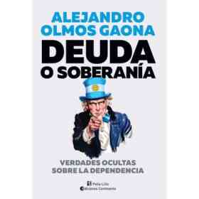 Deuda O Soberania . Verdades Ocultas Sobre La Dependencia