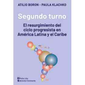 Segundo Turno . El Resurgimiento Del Ciclo Progresista en America Latina Y El Caribe
