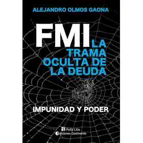 Fmi . La Trama Oculta De La Deuda . Impunidad Y Poder
