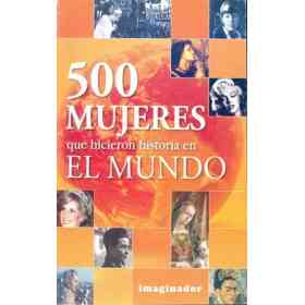 500 Mujeres Que Hicieron Historia en El Mundo
