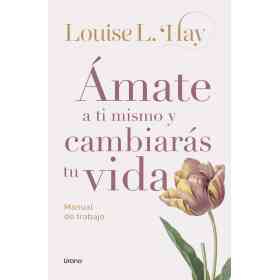 Amate a Ti Mismo Y Cambiaras Tu Vida (Np)