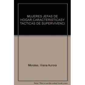 Mujeres Jefas De Hogar, Caracteristicas Y Tacticas De Supervivencia. [Paperback] [Jan 01, 2001] Liliana Aurora Morales