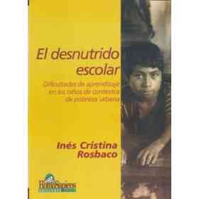 El Desnutrido Escolar. Dificultades De Aprendizaje en Los Niños De Contextos De Pobreza Urbana