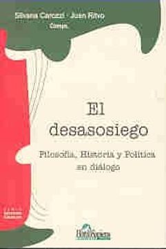 El Desasosiego: Filosofia, Historia Y Politica en Dialogo