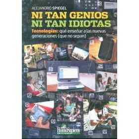 Ni Tan Genios Ni Tan Idiotas: tecnologías: Qué Enseñar a Las Nuevas Generaciones Que Ya No Sepan