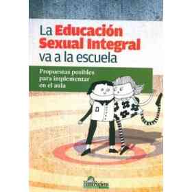 La Educación Sexual Integral Va a La Escuela: Propuestas Posibles Para Implementar en El Aula