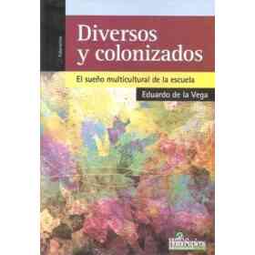 Diversos Y Colonizados: El Sueño Multicultural De La Escuela