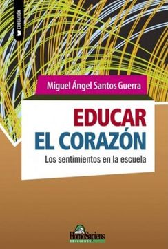 Educar El Corazón. Los Sentimientos en La Escuela